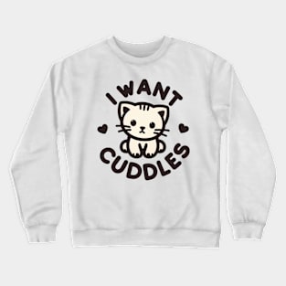 This Cat Wants Cuddles! Crewneck Sweatshirt